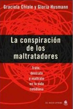 La Conspiracion de los Maltratadores - Gloria Chiale Graciela / Husmann · Nuevo Extremo