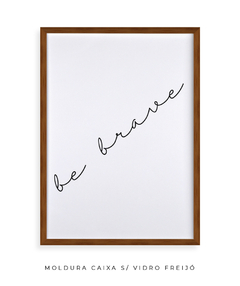 Quadro Decorativo - Be Brave na internet