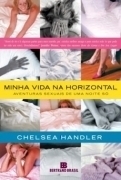 Minha Vida na Horizontal Aventuras Sexuais de uma Noite Só - Chelsea Handler | 2009