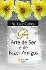 ARTE DE SER E DE FAZER AMIGOS, A - CARLOS, ANA