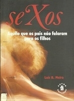 Sexos: Aquilo Que os Pais Não Falam para os Filhos - Luís B. Meira | 2002