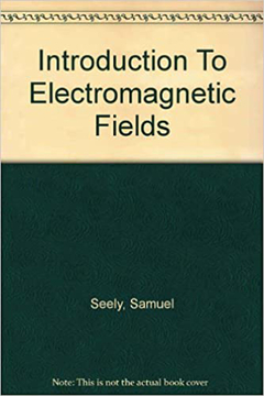 Introduction to Electromagnetic fields - S. Seely | 1958