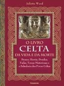 O Livro Celta da Vida e da Morte - Juliette Wood