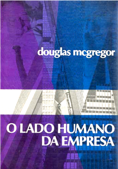 O Lado Humano da Empresa - Douglas Mcgregor | 1999