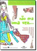 NÃO ERA UMA VEZ... - CONTOS CLÁSSICOS RECONTADOS - ANGELO, Ângelo; outros autores Machado, outros autores Machado