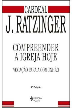 COMPREENDER A IGREJA HOJE - VOCAÇÃO PARA A COMUNHÃO - Joseph Ratzinger