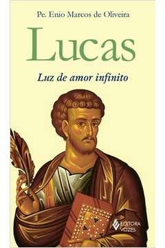 LUCAS - LUZ DE AMOR INFINITO - Pe. Enio Marcos de Oliveira