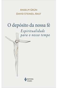 O DEPÓSITO DA NOSSA FÉ - ESPIRITUALIDADE PARA O NOSSO TEMPO - David Anselm; Steindl-Rast, David Anselm, Steindl-Rast