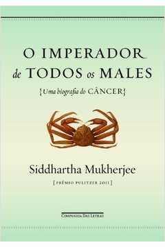 O IMPERADOR DE TODOS OS MALES - Siddhartha Mukherjee