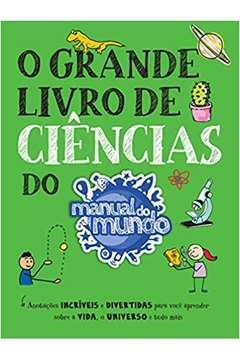 O GRANDE LIVRO DE CIÊNCIAS DO MANUAL DO MUNDO - ANOTAÇÕES INCRÍVEIS E DIVERTIDAS PARA VOCÊ APRENDER SOBRE A VIDA, O UNIV