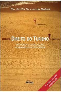 DIREITO DO TURISMO - HISTÓRIA E LEGISLAÇÃO NO BRASIL E NO EXTERIOR - Rui Aurélio de Lacerda Badaró