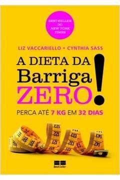 A DIETA DA BARRIGA ZERO!: PERCA 7KG EM 32 DIAS - PERCA 7KG EM 32 DIAS - Liz Cynthia; Vaccariello, Liz Cynthia, Vaccariel