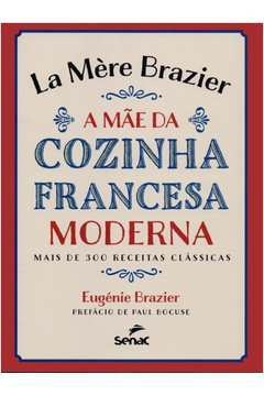 LA MERE BRAZIER - A MAE DA COZINHA FRANCESA MODERNA - BRAZIER, EUGENIE