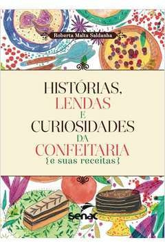 HISTORIAS , LENDAS E CURIOSIDADE DA CONFEITARIA E SUAS RECEITAS - SALDANHA