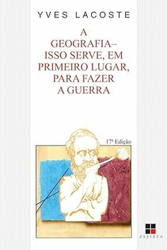 A Geografia - Isso Serve Em Primeiro Lugar, para Fazer a Guerra - Yves Lacoste | 1988