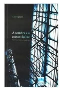 A Sombra e o Avesso da Luz: Habermas e a Comunicação Social - Luiz Signates | 2009