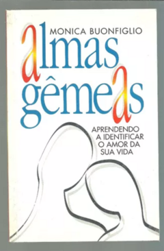 Almas Gêmeas - Aprendendo a Identificar o Amor de sua Vida - Monica Buonfiglio