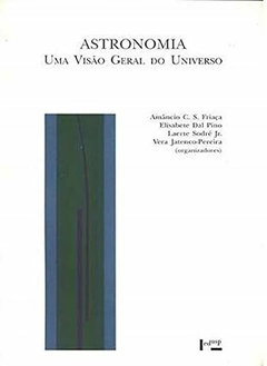 Astronomia uma Visão Geral do Universo - Amancio C. S. Friaça e Outro... | 2000