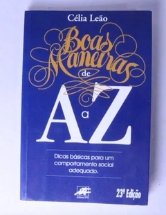 Boas Maneiras de a a Z Algumas Dicas Básicas para um Comportamento Soc - Célia Pereira de Souza Leão | 1997