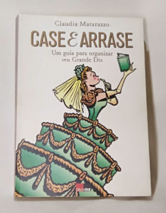 Case e Arrase um Guia para Organizar Seu Grande Dia - Claudia Matarazzo | 1997