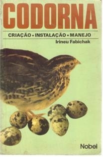 Codorna - Criação Instalação Manejo - Irineu Fabichak