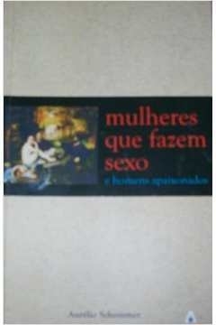 Mulheres Que Fazem Sexo e Homens Apaixonados - Aurélio Schommer | 2008