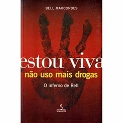 Estou Viva Não Uso Mais Drogas o Inferno de Bell - Bell Marcondes | 2005