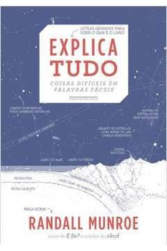 EXPLICA TUDO - COISAS DIFÍCEIS EM PALAVRAS FÁCEIS - Randall Munroe