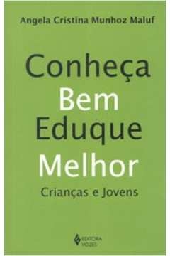 CONHECA BEM EDUQUE MELHOR - CRIANCAS E JOVENS - 1ª - MALUF- ANGELA CRISTI