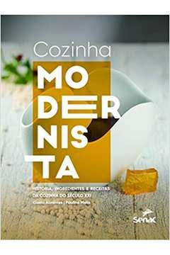 COZINHA MODERNISTA - HISTÓRIA, INGREDIENTES E RECEITAS DA COZINHA DO SÉCULO XXI - ABRANTES, GISELA