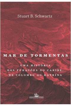 MAR DE TORMENTAS - UMA HISTÓRIA DOS FURACÕES NO CARIBE, DE COLOMBO AO KATRINA - Stuart B. Schwartz