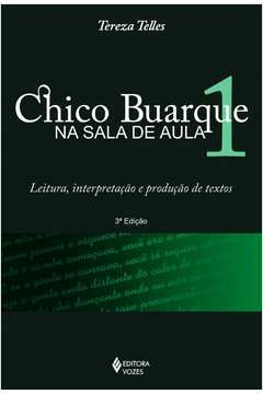 CHICO BUARQUE NA SALA DE AULA 1 - LEITURA, INTERPRETAÇÃO E PRODUÇÃO DE TEXTOS - Tereza Telles