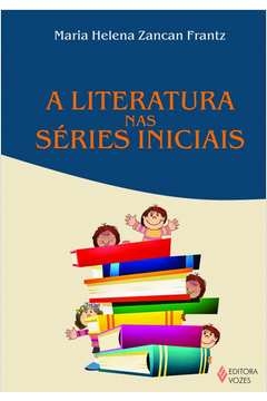 LITERATURA NAS SÉRIES INICIAIS - Maria Helena Zancan Frantz