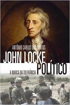 JOHN LOCKE POLÍTICO - A MARCA DA TOLERÂNCIA - Antônio Carlos dos Santos