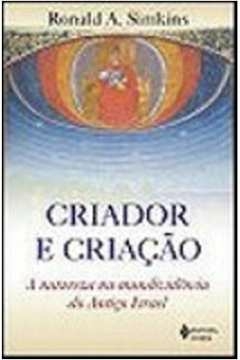 CRIADOR E CRIAÇÃO - A NATUREZA NA MUNDIVIDÊNCIA DO ANTIGO ISRAEL - Ronald A. Simkins