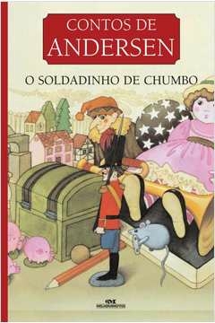 CONTOS DE ANDERSEN - O SOLDADINHO DE CHUMBO - Hans Christian Andersen