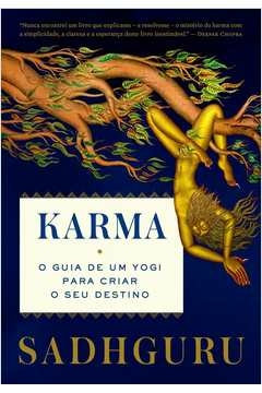 KARMA - O GUIA DE UM YOGI PARA CRIAR O SEU DESTINO - SADHGURU