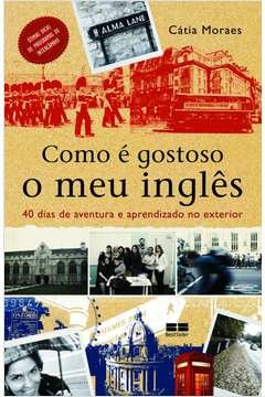 COMO É GOSTOSO O MEU INGLÊS - Catia Vieira Morais