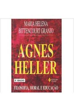 AGNES HELLER - FILOSOFIA, MORAL E EDUCAÇÃO - Maria Helena Bittencourt Granjo, Maria Helena Bittencourt Granj