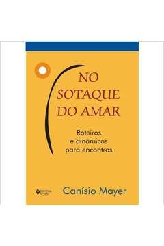 NO SOTAQUE DO AMAR - ROTEIROS E DINÂMICAS PARA ENCONTROS - Canísio Mayer