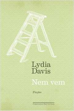 NEM VEM - FICÇÕES - Lydia Davis