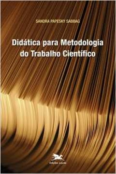 DIDÁTICA PARA METODOLOGIA DO TRABALHO CIENTÍFICO - SABBAG, SANDRA PAPESKY