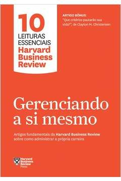 GERENCIANDO A SI MESMO (10 LEITURAS ESSENCIAIS - HBR) - ARTIGOS FUNDAMENTAIS DA HARVARD BUSINESS REVIEW SOBRE COMO ADMIN