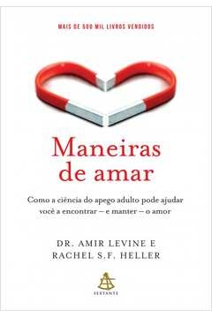 MANEIRAS DE AMAR - COMO A CIÊNCIA DO APEGO ADULTO PODE AJUDAR VOCÊ A ENCONTRAR - E MANTER - O AMOR - HELLER, Rachel Amir