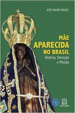 MÃE APARECIDA NO BRASIL - Maciel, José Mauro