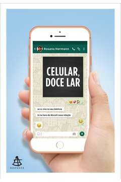CELULAR, DOCE LAR - SE VOCÊ VIVE NO SEU TELEFONE, ESTÁ NA HORA DE DISCUTIR ESSA RELAÇÃO - Rosana Hermann