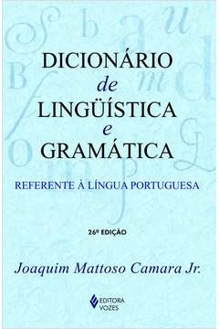 DICIONÁRIO DE LINGUÍSTICA E GRAMÁTICA - REFERENTE À LÍNGUA PORTUGUESA - Joaquim Mattoso Camara Jr.