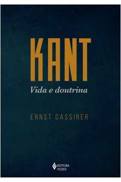 KANT - VIDA E DOUTRINA - Ernst Cassirer