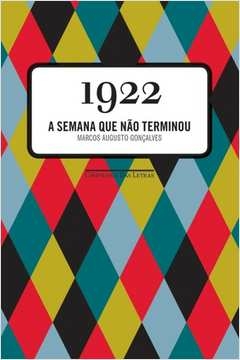 1922 - A SEMANA QUE NÃO TERMINOU - Marcos Augusto Gonçalves