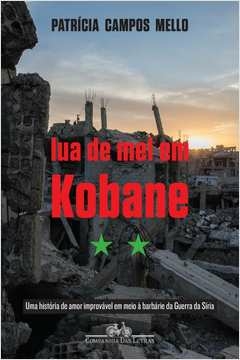 LUA DE MEL EM KOBANE - Patricia Campos Mello